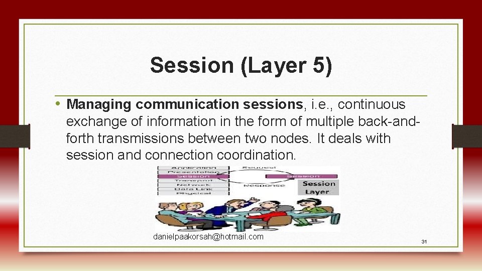 Session (Layer 5) • Managing communication sessions, i. e. , continuous exchange of information