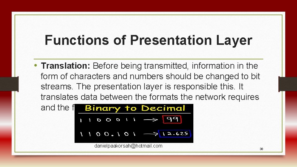 Functions of Presentation Layer • Translation: Before being transmitted, information in the form of