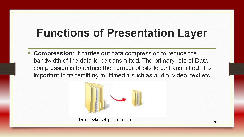 Functions of Presentation Layer • Compression: It carries out data compression to reduce the