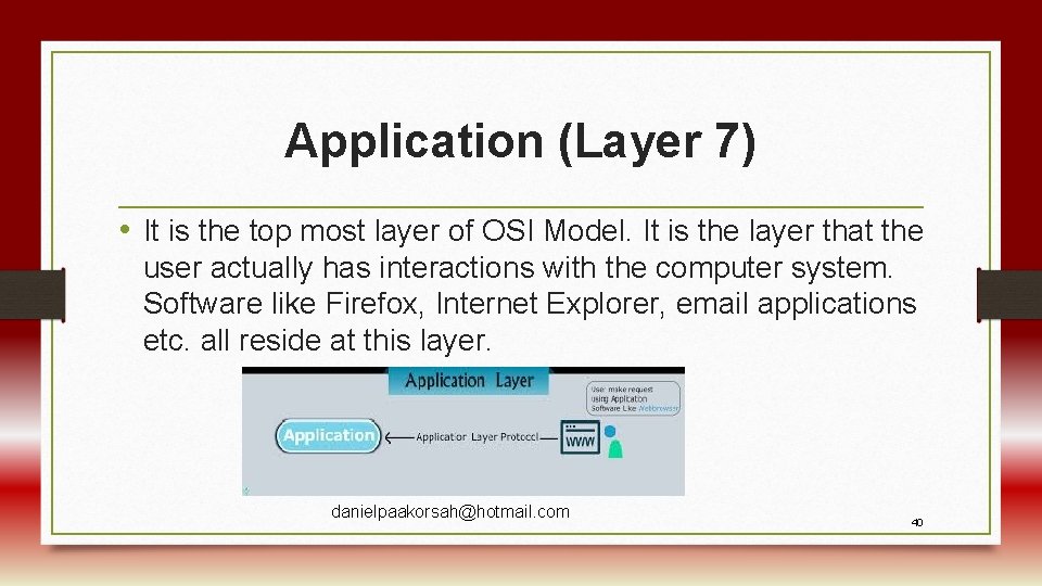 Application (Layer 7) • It is the top most layer of OSI Model. It