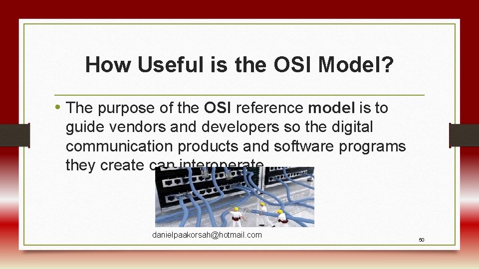 How Useful is the OSI Model? • The purpose of the OSI reference model