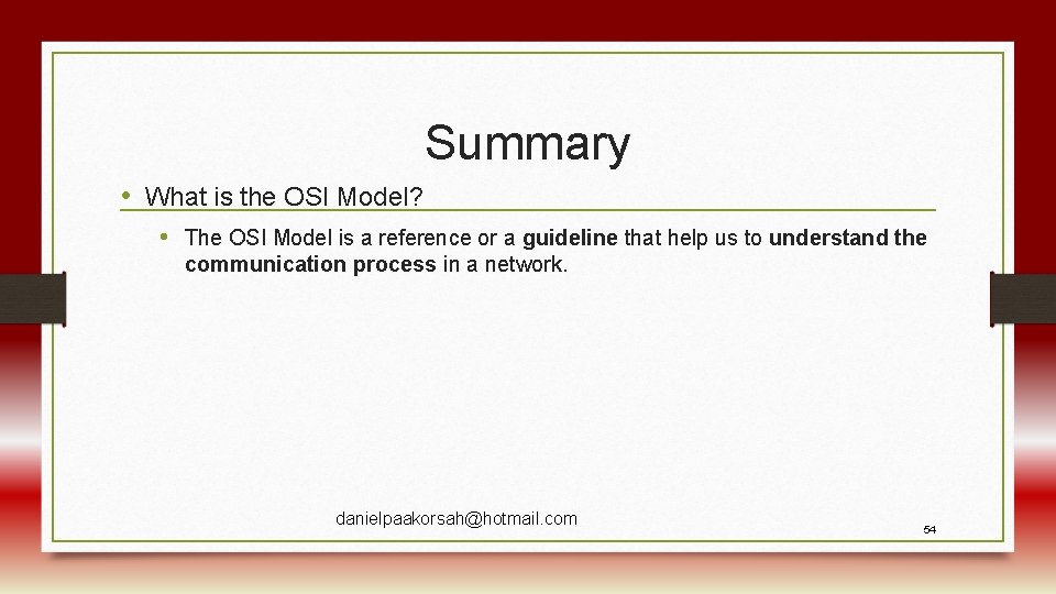Summary • What is the OSI Model? • The OSI Model is a reference