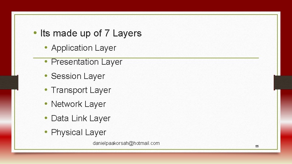  • Its made up of 7 Layers • • Application Layer Presentation Layer