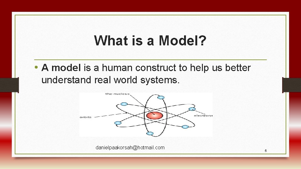 What is a Model? • A model is a human construct to help us