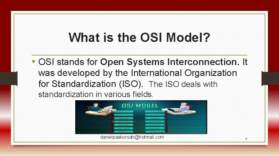 What is the OSI Model? • OSI stands for Open Systems Interconnection. It was
