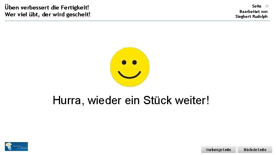 Seite 10 Bearbeitet von Siegbert Rudolph Üben verbessert die Fertigkeit! Wer viel übt, der