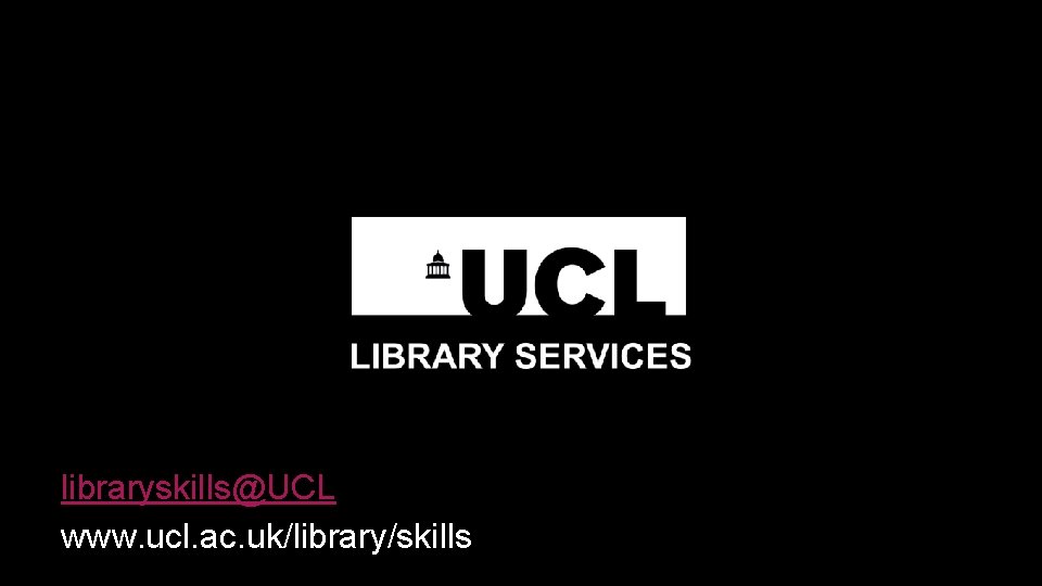 libraryskills@UCL www. ucl. ac. uk/library/skills 
