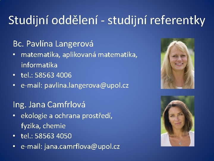 Studijní oddělení - studijní referentky Bc. Pavlína Langerová • matematika, aplikovaná matematika, informatika •