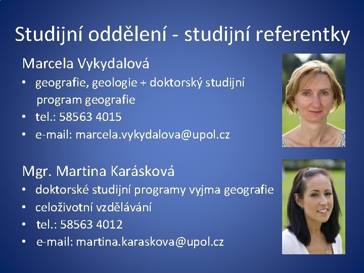 Studijní oddělení - studijní referentky Marcela Vykydalová • geografie, geologie + doktorský studijní program