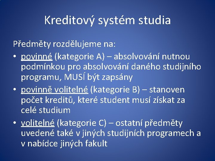 Kreditový systém studia Předměty rozdělujeme na: • povinné (kategorie A) – absolvování nutnou podmínkou