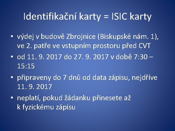 Identifikační karty = ISIC karty • výdej v budově Zbrojnice (Biskupské nám. 1), ve