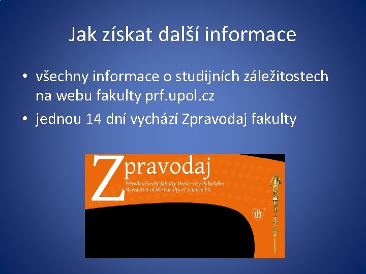 Jak získat další informace • všechny informace o studijních záležitostech na webu fakulty prf.