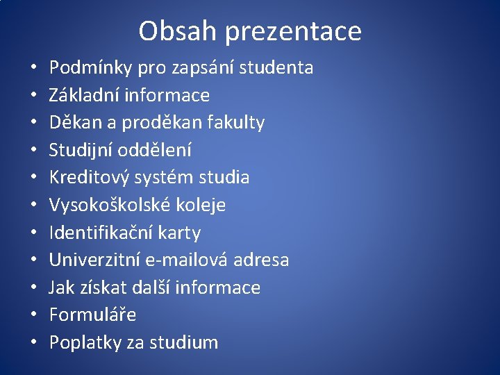 Obsah prezentace • • • Podmínky pro zapsání studenta Základní informace Děkan a proděkan