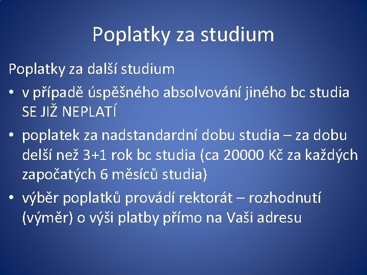 Poplatky za studium Poplatky za další studium • v případě úspěšného absolvování jiného bc