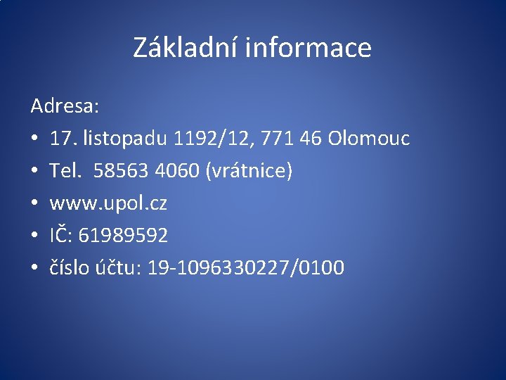 Základní informace Adresa: • 17. listopadu 1192/12, 771 46 Olomouc • Tel. 58563 4060