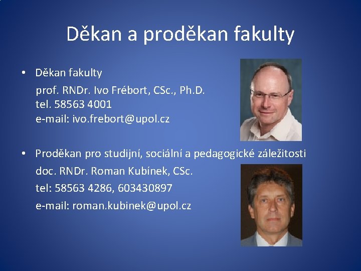 Děkan a proděkan fakulty • Děkan fakulty prof. RNDr. Ivo Frébort, CSc. , Ph.