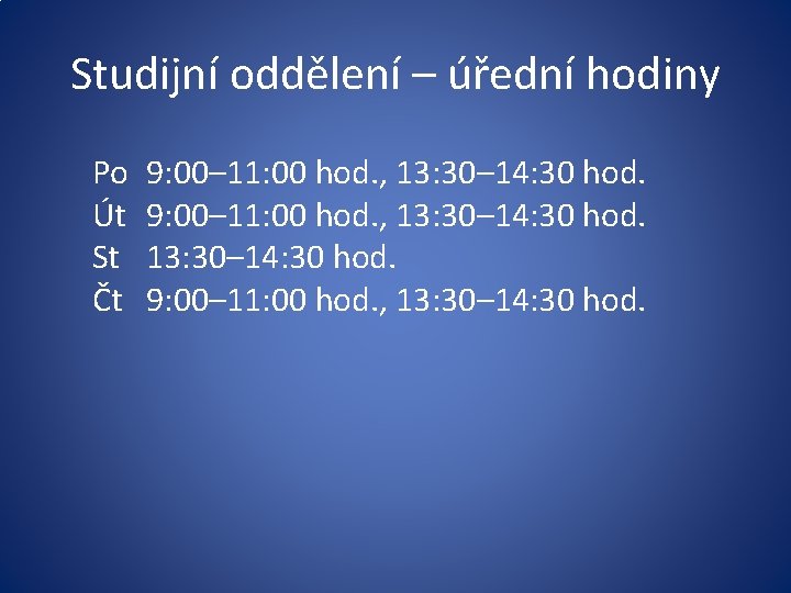 Studijní oddělení – úřední hodiny Po Út St Čt 9: 00– 11: 00 hod.