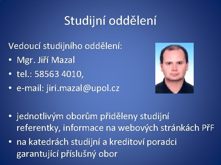 Studijní oddělení Vedoucí studijního oddělení: • Mgr. Jiří Mazal • tel. : 58563 4010,