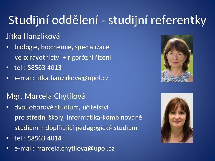 Studijní oddělení - studijní referentky Jitka Hanzlíková • biologie, biochemie, specializace ve zdravotnictví +