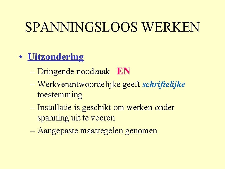 SPANNINGSLOOS WERKEN • Uitzondering – Dringende noodzaak EN – Werkverantwoordelijke geeft schriftelijke toestemming –