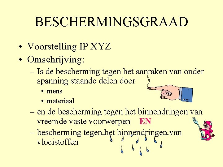 BESCHERMINGSGRAAD • Voorstelling IP XYZ • Omschrijving: – Is de bescherming tegen het aanraken