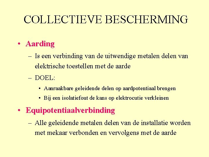 COLLECTIEVE BESCHERMING • Aarding – Is een verbinding van de uitwendige metalen delen van