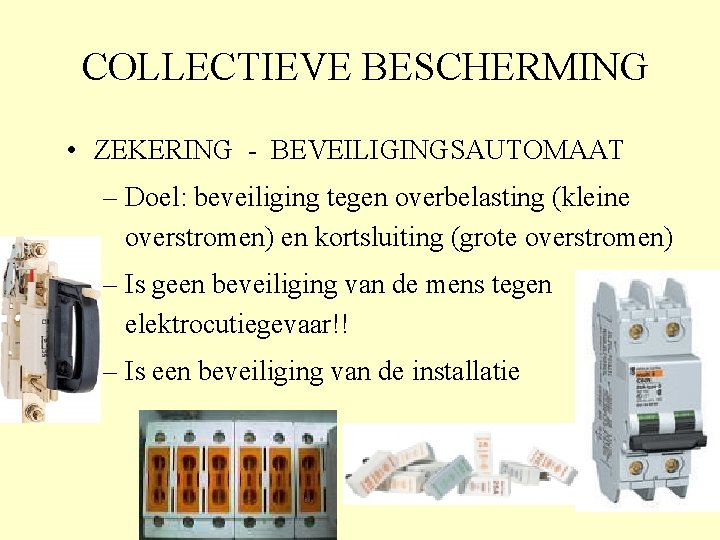 COLLECTIEVE BESCHERMING • ZEKERING - BEVEILIGINGSAUTOMAAT – Doel: beveiliging tegen overbelasting (kleine overstromen) en