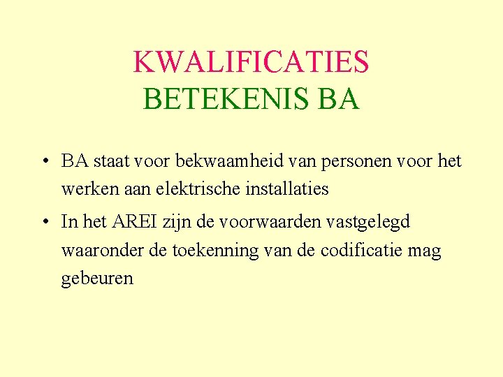 KWALIFICATIES BETEKENIS BA • BA staat voor bekwaamheid van personen voor het werken aan