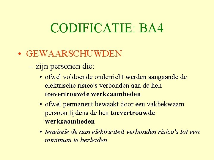 CODIFICATIE: BA 4 • GEWAARSCHUWDEN – zijn personen die: • ofwel voldoende onderricht werden