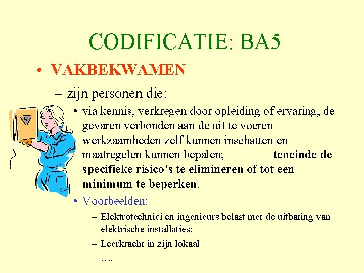 CODIFICATIE: BA 5 • VAKBEKWAMEN – zijn personen die: • via kennis, verkregen door