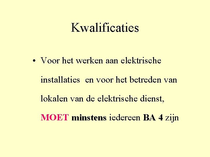 Kwalificaties • Voor het werken aan elektrische installaties en voor het betreden van lokalen