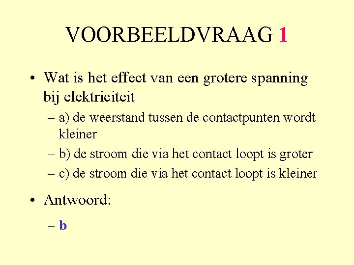 VOORBEELDVRAAG 1 • Wat is het effect van een grotere spanning bij elektriciteit –