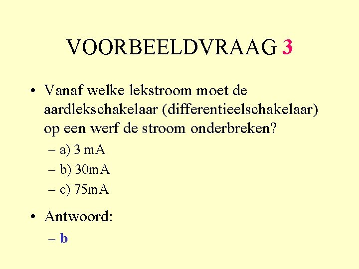 VOORBEELDVRAAG 3 • Vanaf welke lekstroom moet de aardlekschakelaar (differentieelschakelaar) op een werf de