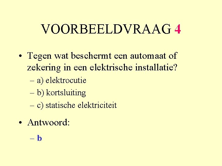 VOORBEELDVRAAG 4 • Tegen wat beschermt een automaat of zekering in een elektrische installatie?