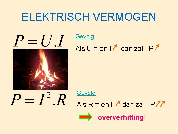 ELEKTRISCH VERMOGEN Gevolg: Als U = en I dan zal P Gevolg: Als R