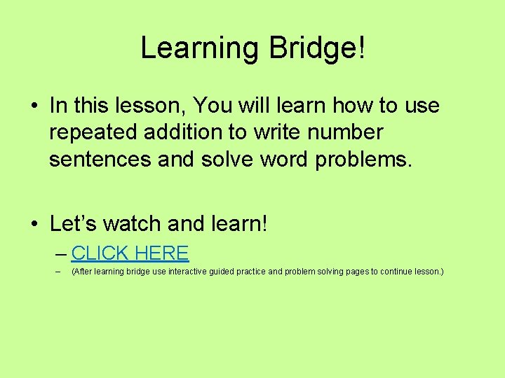 Learning Bridge! • In this lesson, You will learn how to use repeated addition