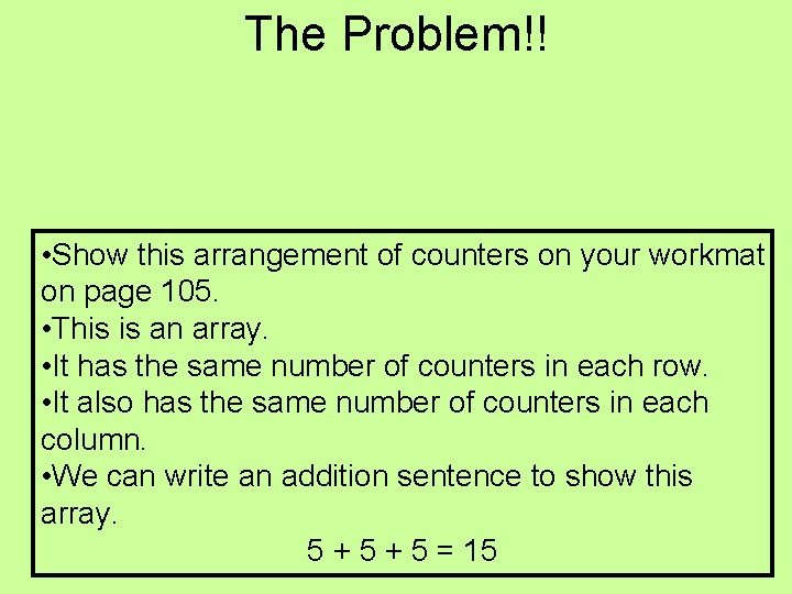 The Problem!! • Show this arrangement of counters on your workmat on page 105.