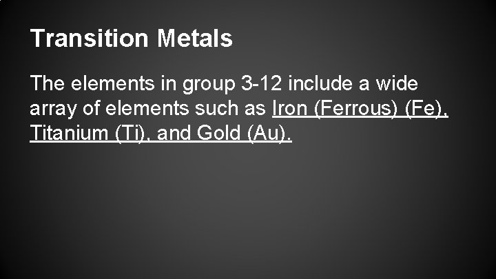 Transition Metals The elements in group 3 -12 include a wide array of elements
