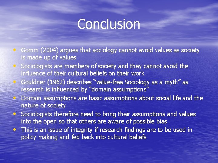 Conclusion • Gomm (2004) argues that sociology cannot avoid values as society • •