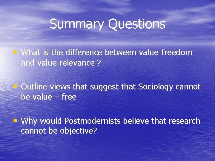 Summary Questions • What is the difference between value freedom and value relevance ?