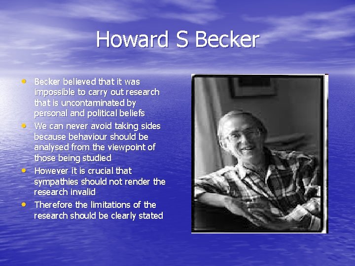 Howard S Becker • Becker believed that it was • • • impossible to
