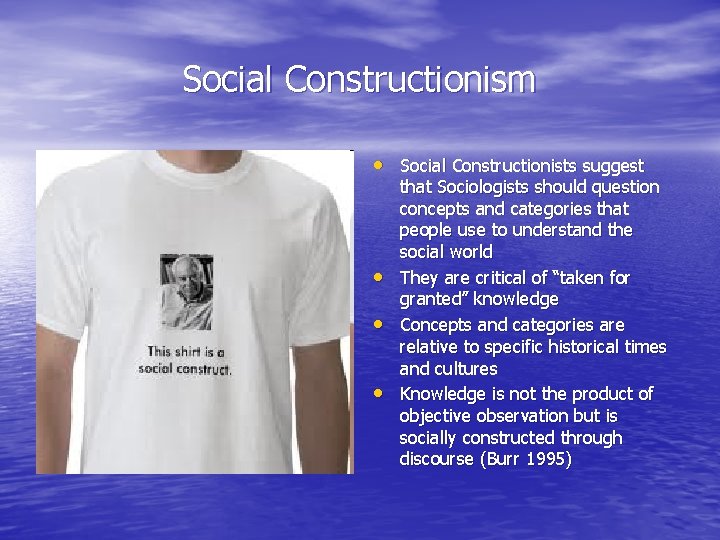 Social Constructionism • Social Constructionists suggest • • • that Sociologists should question concepts