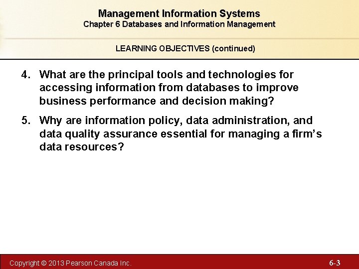 Management Information Systems Chapter 6 Databases and Information Management LEARNING OBJECTIVES (continued) 4. What