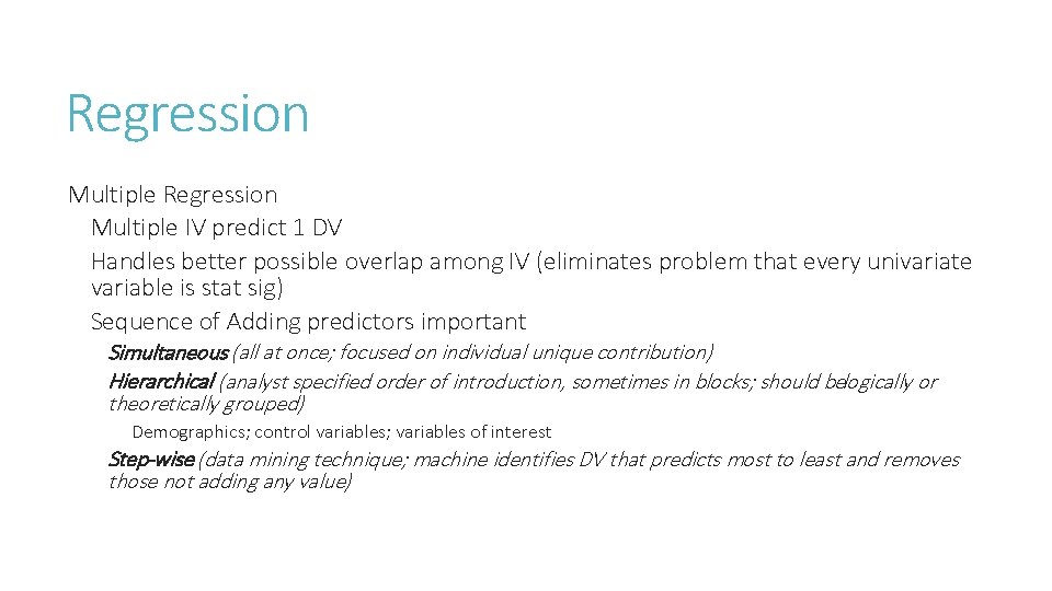 Regression Multiple IV predict 1 DV Handles better possible overlap among IV (eliminates problem