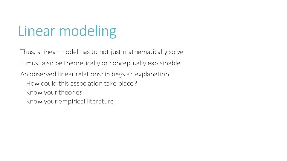 Linear modeling Thus, a linear model has to not just mathematically solve It must