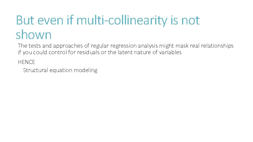 But even if multi-collinearity is not shown The tests and approaches of regular regression