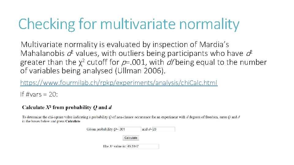 Checking for multivariate normality Multivariate normality is evaluated by inspection of Mardia’s Mahalanobis d
