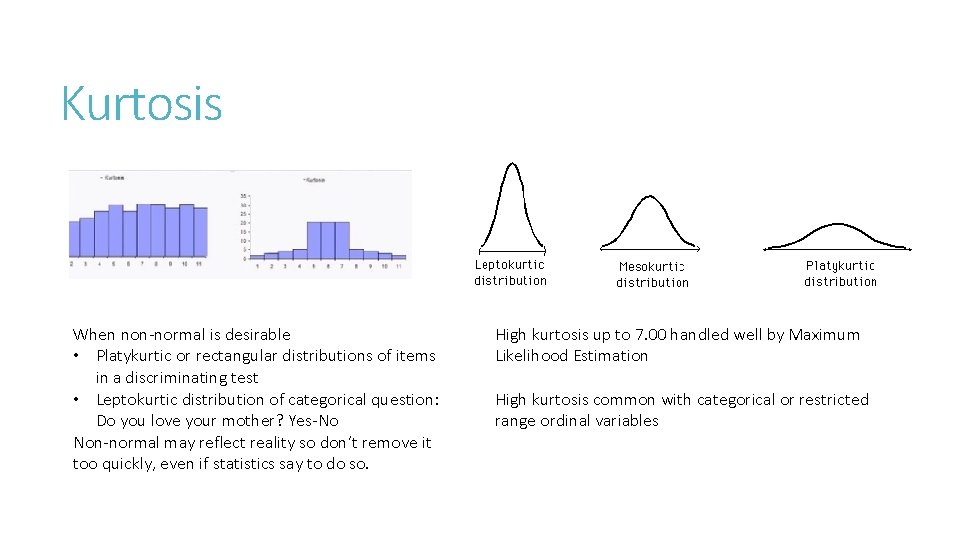 Kurtosis When non-normal is desirable • Platykurtic or rectangular distributions of items in a