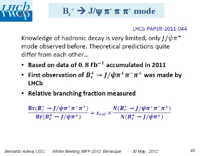 Bc+ J/ + - + mode Bernardo Adeva, USC Winter Meeting IMFP-2012 Benasque 30