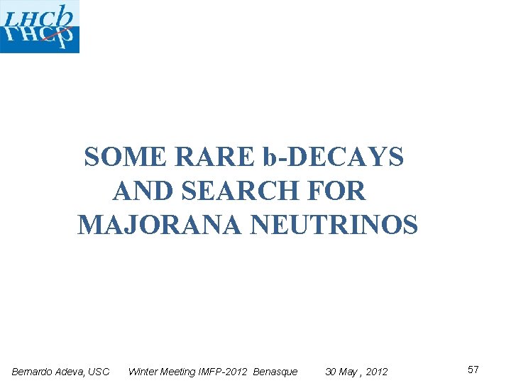 SOME RARE b-DECAYS AND SEARCH FOR MAJORANA NEUTRINOS Bernardo Adeva, USC Winter Meeting IMFP-2012